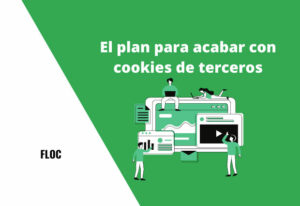 FLoC: El plan para acabar con cookies de terceros 2 FLOC